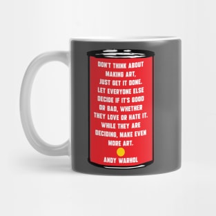 Don't think about making art, just get it done. Mug